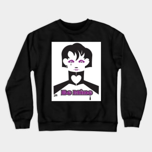 Be Mine Crewneck Sweatshirt